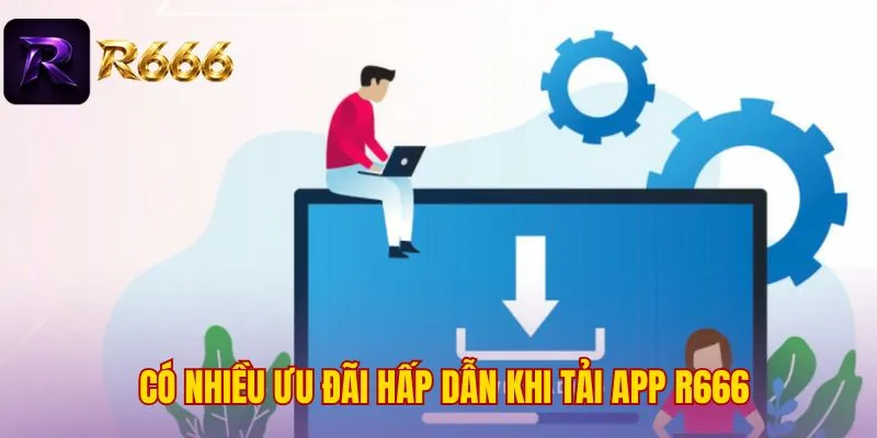 Có nhiều ưu đãi hấp dẫn khi tải app R666