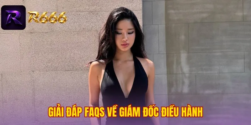 Giải đáp FAQs về giám đốc điều hành