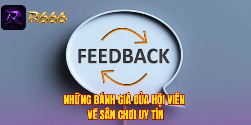 Những đánh giá của hội viên về sân chơi uy tín