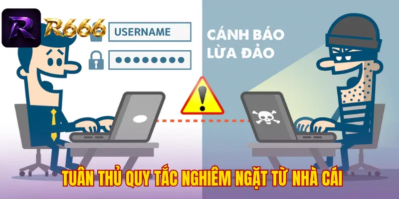 Tuân thủ quy tắc nghiêm ngặt từ nhà cái
